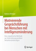Motivierende Gesprächsführung bei Menschen mit Intelligenzminderung (eBook, PDF) Motivierende Gesprächsführung bei Menschen mit Intelligenzminderung (eBook, PDF)