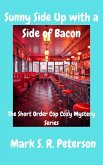 Sunny Side Up With A Side Of Bacon (The Short Order Cop Cozy Mystery Series, #1) (eBook, ePUB) Sunny Side Up With A Side Of Bacon (The Short Order Cop Cozy Mystery Series, #1) (eBook, ePUB)