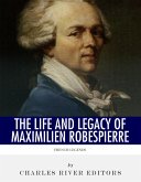 The Life and Legacy of Maximilien Robespierre (eBook, ePUB)