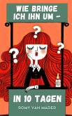 Wie bringe ich ihn um - in 10 Tagen? (eBook, ePUB) Wie bringe ich ihn um - in 10 Tagen? (eBook, ePUB)