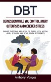 Dbt: Depression While You Control Angry Outbursts and Conquer Stress (Embrace Emotional Wellbeing to Thrive With Autism, Adhd, Dyslexia and Other Brain Differences) (eBook, ePUB) Dbt: Depression While You Control Angry Outbursts and Conquer Stress (Embrace Emotional Wellbeing to Thrive With Autism, Adhd, Dyslexia and Other Brain Differences) (eBook, ePUB)