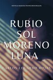 Rubio Sol Moreno Luna (eBook, ePUB) Rubio Sol Moreno Luna (eBook, ePUB)