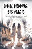 Small Wedding, Big Magic: Witchy Handfastings and Love Spells for Tiny Ceremonies (Summer Witchcraft, #8) (eBook, ePUB) Small Wedding, Big Magic: Witchy Handfastings and Love Spells for Tiny Ceremonies (Summer Witchcraft, #8) (eBook, ePUB)