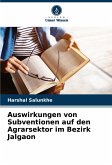 Auswirkungen von Subventionen auf den Agrarsektor im Bezirk Jalgaon Auswirkungen von Subventionen auf den Agrarsektor im Bezirk Jalgaon