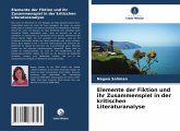 Elemente der Fiktion und ihr Zusammenspiel in der kritischen Literaturanalyse Elemente der Fiktion und ihr Zusammenspiel in der kritischen Literaturanalyse
