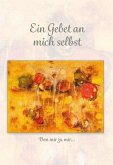 Ein Gebet an mich selbst Ein Gebet an mich selbst