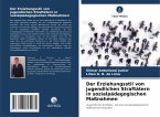 Der Erziehungsstil von jugendlichen Straftätern in sozialpädagogischen Maßnahmen Der Erziehungsstil von jugendlichen Straftätern in sozialpädagogischen Maßnahmen