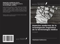 Aspectos modernos de la investigación lingüística de la terminología médica - Kakhorova, Mukhabat Aspectos modernos de la investigación lingüística de la terminología médica - Kakhorova, Mukhabat