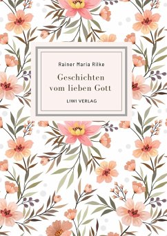Rainer Maria Rilke: Geschichten vom lieben Gott. Vollständige Neuausgabe - Rilke, Rainer Maria