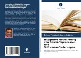 Integrierte Modellierung von Geschäftsprozessen und Softwareanforderungen Integrierte Modellierung von Geschäftsprozessen und Softwareanforderungen
