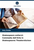Shakespeare entlarvt: Commedia dell'Arte in Shakespeares Theaterstücken Shakespeare entlarvt: Commedia dell'Arte in Shakespeares Theaterstücken