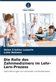 Die Rolle des Zahnmediziners im Lehr-Lern-Prozess Die Rolle des Zahnmediziners im Lehr-Lern-Prozess