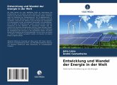 Entwicklung und Wandel der Energie in der Welt Entwicklung und Wandel der Energie in der Welt