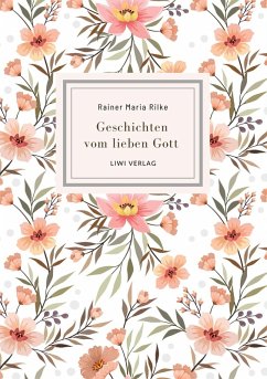 Rainer Maria Rilke: Geschichten vom lieben Gott. Vollständige Neuausgabe - Rilke, Rainer Maria