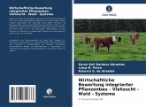 Wirtschaftliche Bewertung integrierter Pflanzenbau - Viehzucht - Wald - Systeme Wirtschaftliche Bewertung integrierter Pflanzenbau - Viehzucht - Wald - Systeme