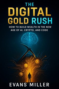Cover The Digital Gold Rush : How to Build Wealth in the New Age of AI, Crypto, and Code (eBook, ePUB)