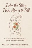 I Am the Story I Was Afraid to Tell: A Poetic Memoir of Survival, Grief, and Becoming Me (eBook, ePUB) I Am the Story I Was Afraid to Tell: A Poetic Memoir of Survival, Grief, and Becoming Me (eBook, ePUB)