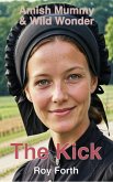 The Kick; Amish Mummy and Wild Wonder (Amish Mummy & Wild Wonder, #2) (eBook, ePUB) The Kick; Amish Mummy and Wild Wonder (Amish Mummy & Wild Wonder, #2) (eBook, ePUB)