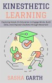 Kinesthetic Learning: Exploring Hands-On Education to Engage Minds, Build Skills, and Empower Students through Movement (eBook, ePUB) Kinesthetic Learning: Exploring Hands-On Education to Engage Minds, Build Skills, and Empower Students through Movement (eBook, ePUB)