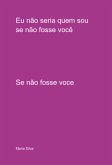 Eu Não Seria Quem Sou Se Não Fosse Você (eBook, ePUB)