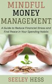 Mindful Money Management: A Guide to Reduce Financial Stress and Find Peace in Your Spending Habits (eBook, ePUB)