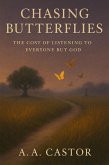 Chasing Butterflies: The Cost of Listening to Everyone but God (eBook, ePUB) Chasing Butterflies: The Cost of Listening to Everyone but God (eBook, ePUB)