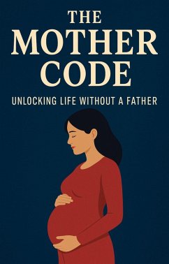The Mother Code: Unlocking Life Without a Father (eBook, ePUB) - A. R. Patel