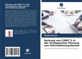 Nutzung von COBIT 5 in der strategischen Planung von Informationssystemen Nutzung von COBIT 5 in der strategischen Planung von Informationssystemen