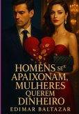 Homens Se Apaixonam, Mulheres Querem Dinheiro (eBook, ePUB)