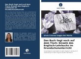 Das Buch liegt noch auf dem Tisch: Einsatz des Englisch-Lehrbuchs im Grundschulunterricht Das Buch liegt noch auf dem Tisch: Einsatz des Englisch-Lehrbuchs im Grundschulunterricht