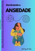 Dominando A Ansiedade_ Um Guia Completo Para Recuperar O Controle Da Sua Vida (eBook, ePUB) Dominando A Ansiedade_ Um Guia Completo Para Recuperar O Controle Da Sua Vida (eBook, ePUB)