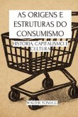 As Origens E Estruturas Do Consumismo (eBook, ePUB)