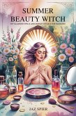 Summer Beauty Witch: DIY Glamour Spells and Budget Rituals for Radiance (Summer Witchcraft, #8) (eBook, ePUB) Summer Beauty Witch: DIY Glamour Spells and Budget Rituals for Radiance (Summer Witchcraft, #8) (eBook, ePUB)
