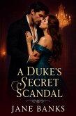 A Duke's Secret Scandal (eBook, ePUB) A Duke's Secret Scandal (eBook, ePUB)