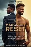 The Masculine Reset: 7 Days To Rewire Your Emotional Operating System (The Masculine Reset Series, #1) (eBook, ePUB) The Masculine Reset: 7 Days To Rewire Your Emotional Operating System (The Masculine Reset Series, #1) (eBook, ePUB)