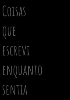 Cover Coisas Que Escrevi Enquanto Sentia (eBook, ePUB)