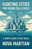 Floating Cities for Rising Sea Levels: A Simple Guide to Big Ideas (eBook, ePUB) Floating Cities for Rising Sea Levels: A Simple Guide to Big Ideas (eBook, ePUB)