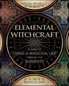 Elemental Witchcraft (eBook, ePUB) - Michelle, Heron Elemental Witchcraft (eBook, ePUB) - Michelle, Heron