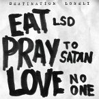 Eat Lsd,Pray To Satan,Love No One