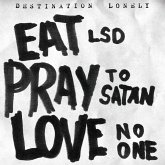 Eat Lsd,Pray To Satan,Love No One Eat Lsd,Pray To Satan,Love No One