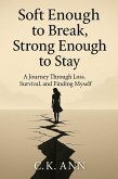 Soft Enough to Break, Strong Enough to Stay (eBook, ePUB) Soft Enough to Break, Strong Enough to Stay (eBook, ePUB)