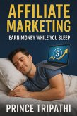 Affiliate Marketing: Earn Money While You Sleep - Turn Passion into Passive Income with Zero Tech Skills and Create Financial Freedom in 2025 (eBook, ePUB)