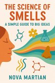 The Science of Smells: A Simple Guide to Big Ideas (eBook, ePUB) The Science of Smells: A Simple Guide to Big Ideas (eBook, ePUB)