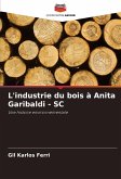L'industrie du bois à Anita Garibaldi - SC L'industrie du bois à Anita Garibaldi - SC
