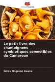 Le petit livre des champignons symbiotiques comestibles du Cameroun Le petit livre des champignons symbiotiques comestibles du Cameroun