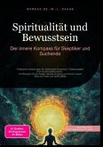 Spiritualität und Bewusstsein: Der innere Kompass für Skeptiker und Suchende Spiritualität und Bewusstsein: Der innere Kompass für Skeptiker und Suchende