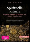 Spirituelle Rituale: Magische Praktiken für die Seele und tägliche Transformation Spirituelle Rituale: Magische Praktiken für die Seele und tägliche Transformation