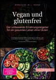 Vegan und glutenfrei: Der umfassende Ernährungsratgeber für ein gesundes Leben ohne Gluten