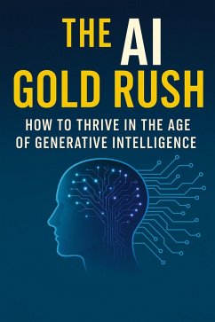 Cover The AI Gold Rush : How to Thrive in the Age of Generative Intelligence. (eBook, ePUB)