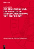 Die Reichsbank und die finanzielle Kriegsvorbereitung von 1907 bis 1914 (eBook, PDF) Die Reichsbank und die finanzielle Kriegsvorbereitung von 1907 bis 1914 (eBook, PDF)
